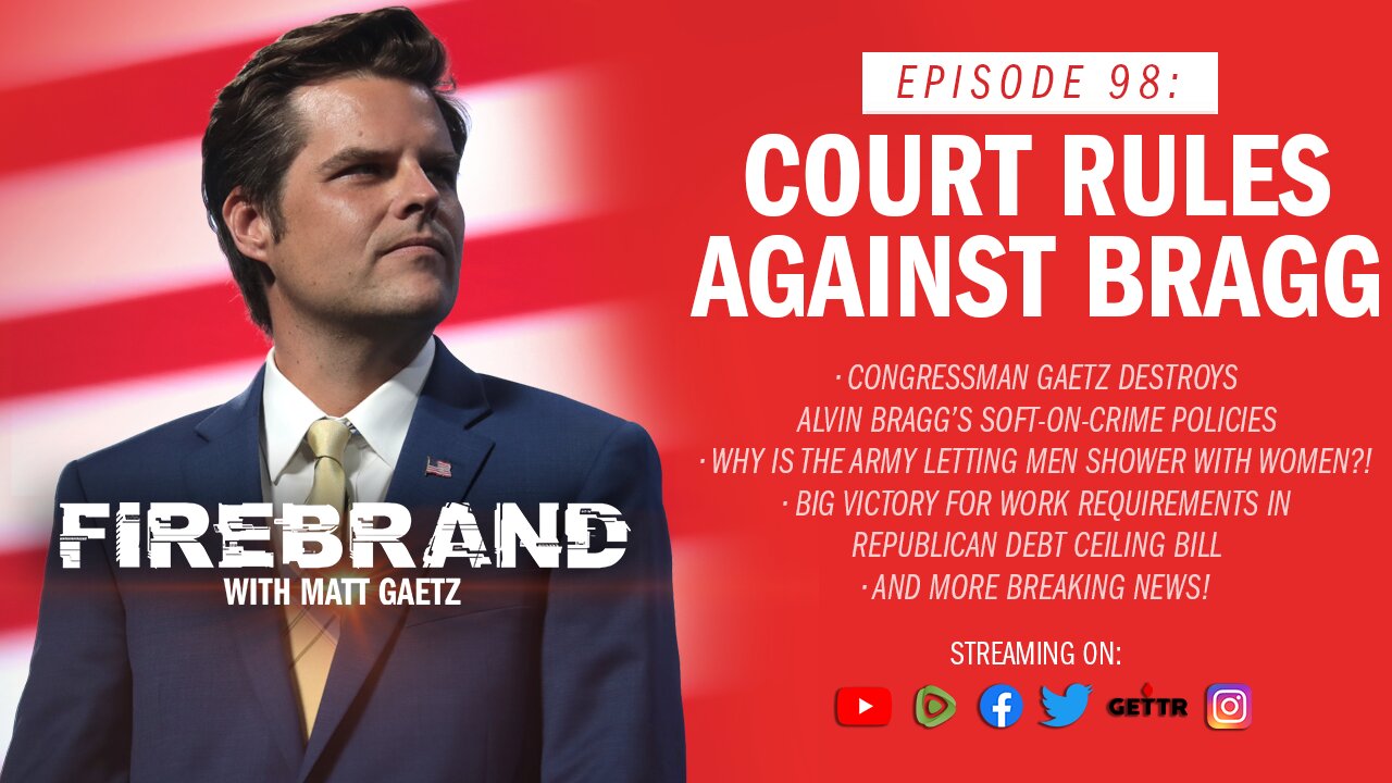 Episode 98 LIVE: Court Rules Against Bragg Firebrand with Matt Gaetz