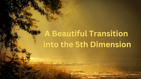 A Beautiful Transition into the 5th Dimension ∞The 9D Arcturian Council, Channeled~Daniel Scranton