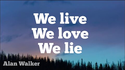 We live we love we lie - Alan Walker (lyrics)
