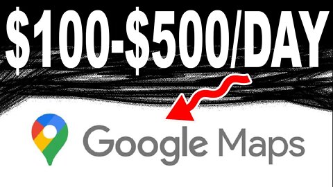 How To Make Money With Google Maps Fast ($100-$500 PER DAY)