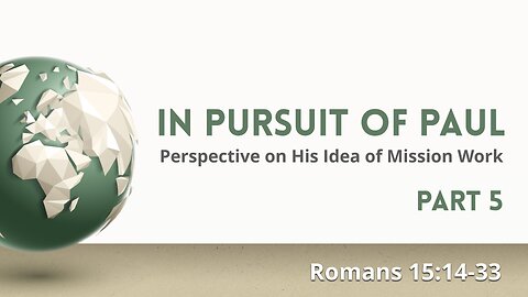 Mar. 31, 2024 - Sunday AM MESSAGE - In Pursuit of Paul, Part 5 (Rom. 15:14-33)