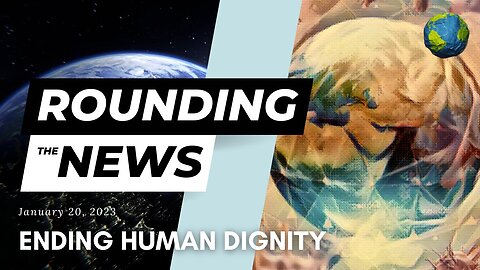 Ending Human Dignity - Rounding the News