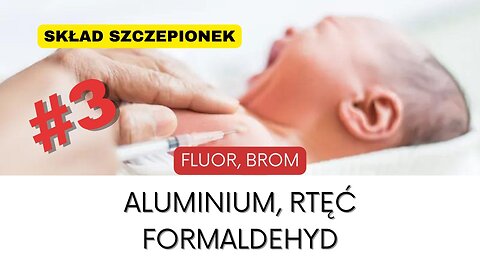 Cz. 3 || Skład szczepionek || ALUMINIUM || RTĘĆ || FORMALDEHYD || +FLUOR i BROM