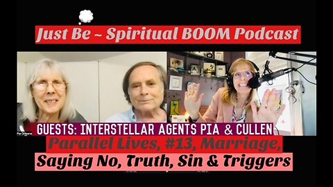 Just Be~Spiritual BOOM: w/Interstellar Spokesmen Pia & Cullen: Parallel Lives, #13, Sin, Triggers