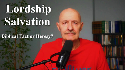 Lordship Salvation: Biblical Fact or Heresy?