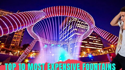 TOP 10 MOST EXPENSIVE FOUNTAINS IN THE WORLD