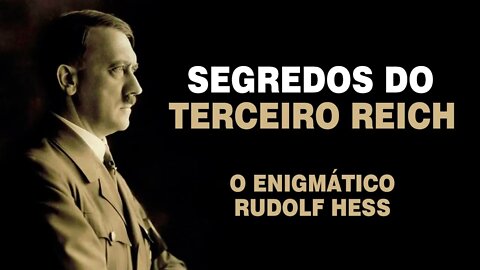 Os Segredos do 3º Reich - O Enigmático Rudolf Hess (Ep. 07/11)