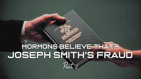 Sam Adams - Mormons Believe THAT??? Joseph Smith's Fraud Part 2