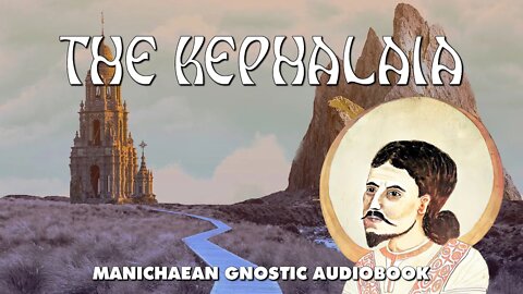 The Kephalaia - Manichaean Gnostic Codices - Audiobook with text