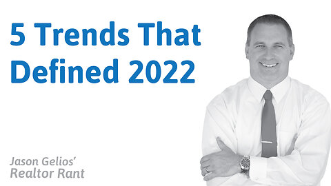 5 Trends That Defined The 2022 Housing Market | Realtor Rant Jason Gelios