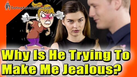 Why Is He Trying To Make Me Jealous? Secret Reasons You Should Know