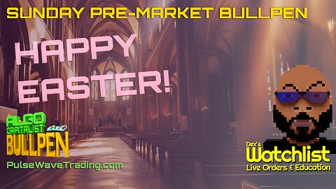 Happy Easter! Dex's Sunday Premarket Bullpen 03-31-24