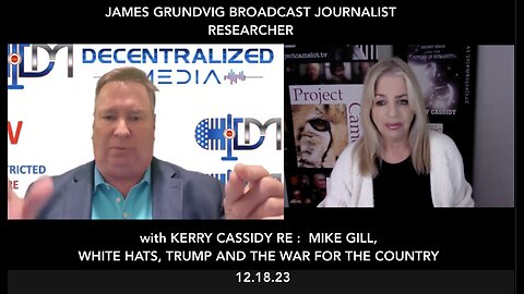 Kerry Cassidy: Are The White Hats & Trump In Control? Mike Gill & The Truth! - James Grundvig - A Must Video