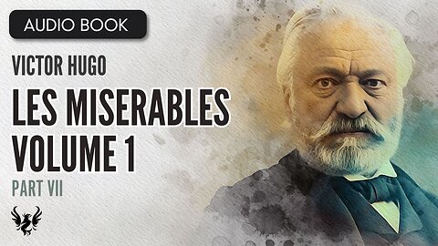 📖 LES MISERABLES ❯ Victor Hugo ❯ Volume 1 ❯ AUDIOBOOK Part 7 of 7📚