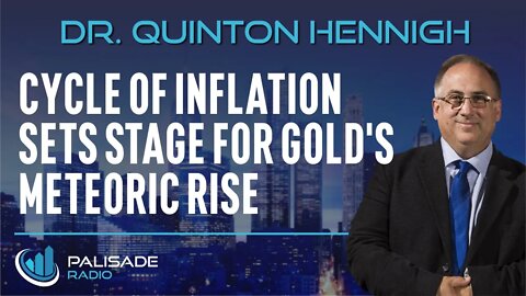 Dr. Quinton Hennigh: Cycle of Inflation Sets Stage for Gold's Meteoric Rise