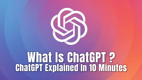 What Is ChatGPT? (ChatGPT Explained In 10 Minutes)
