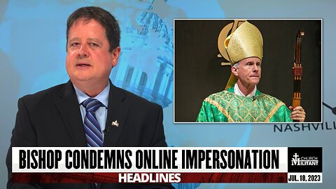 Bishop Condemns Online Impersonation — Headlines — July 18, 2023