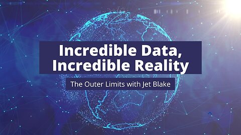 The Outer Limits with Jet Blake : Incredible Data, Incredible Reality