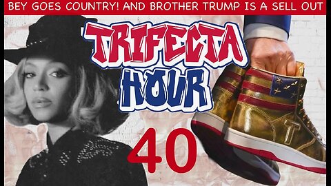 Episode 40 - BEY GOES COUNTRY AND BROTHER TRUMP IS A SELL OUT