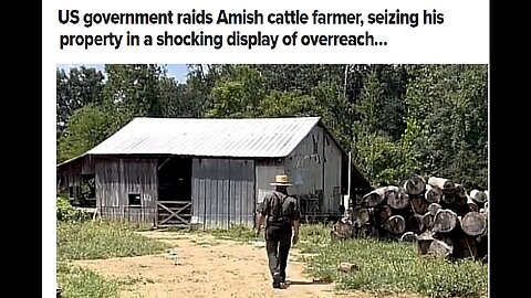 US government raids Amish cattle farmer, seizing his property!