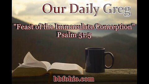 054 Feast of the Immaculate Conception (Psalm 51:5) Our Daily Greg