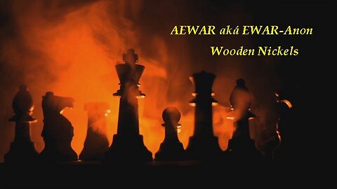 AEWAR aká EWAR-Anon (Q) ft Wooden Nickels: The Grift Or When Wooden Nickels Went Missing!