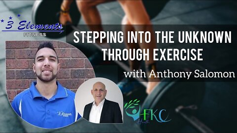 Stepping Into The Unknown Thru Exercise w/ Anthony Salomon | FKC Health hosted by Frederick Krasey