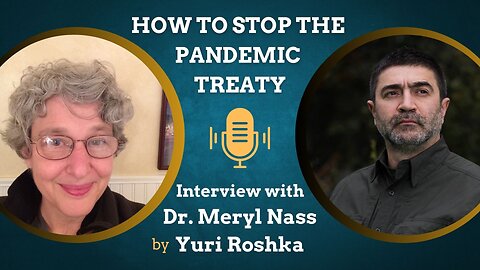 How to Stop the Pandemic Treaty | Interview with Dr. Meryl Nass, by Yuri Roshka