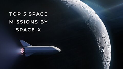 Top 5 Key Space Missions by SpaceX | SpaceX Dragon, SpaceX Falcon 9, SpaceX Starship, Starlink