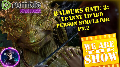 Baldurs Gate 3: Tranny Lizard Person Simulator pt.2