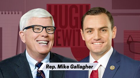 Chairman Mike Gallagher joins Hugh to discuss the select committee and The CCP.