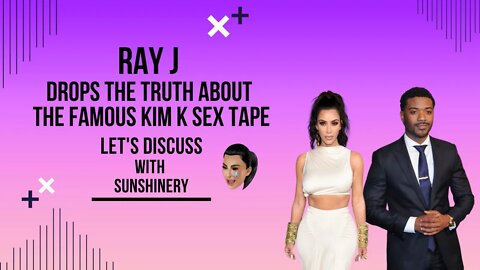 Ray J Drops the Truth About the Famous Kim K Sex Tape | Let's Discuss with Sunshinery