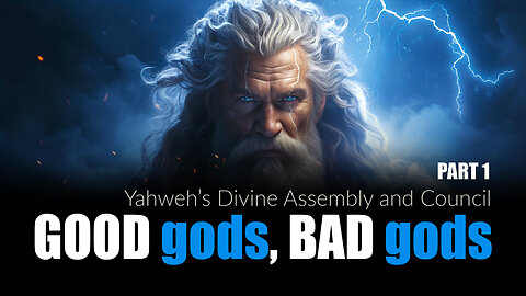 Good gods, Bad Gods Part 1 - Yahweh's Divine Council and Assembly