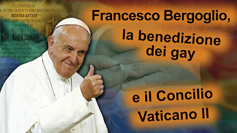 PCB: Francesco Bergoglio, la benedizione dei gay e il Concilio Vaticano II
