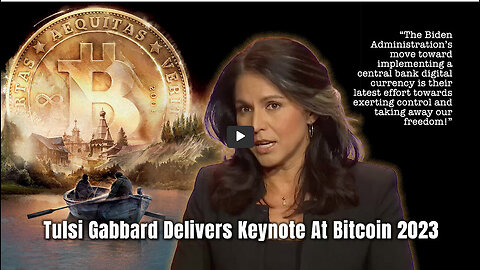 Tulsi Gabbard Delivers Keynote At Bitcoin 2023: How Central Bank Digital Currency (CBDC)Threatens