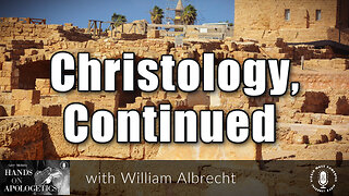 20 Feb 23, Hands on Apologetics: Christology, Continued