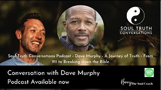 Soul Truth Conversations Podcast - Dave Murphy - A Journey of Truth - From 911 to Breaking down the Bible
