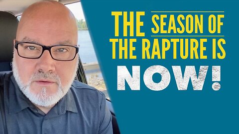 The Season Of The Rapture Is NOW! Tom Cote