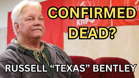 Russell "Texas" Bentley Confirmed Dead?