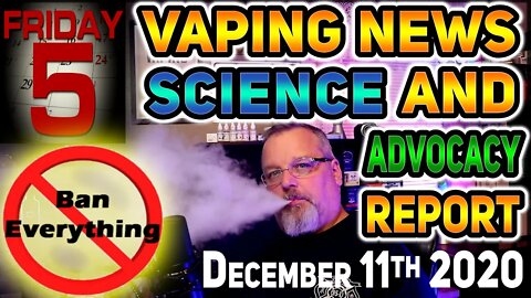 Hunky Vape 5 on Friday Vaping News Science and Advocacy Report for December 11th 2020 #VapeNewsNow