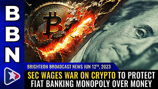 BBN, June 12, 2023 - SEC wages WAR on crypto to protect fiat banking MONOPOLY...