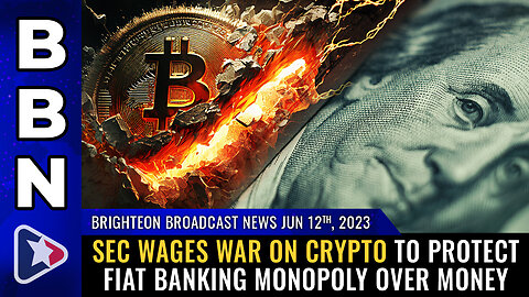 BBN, June 12, 2023 - SEC wages WAR on crypto to protect fiat banking MONOPOLY...