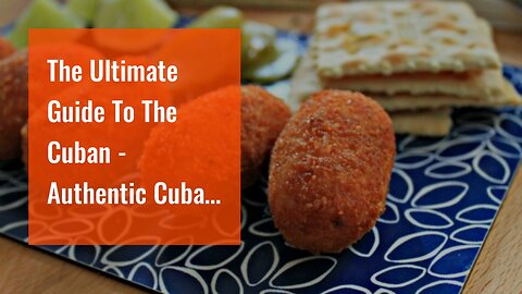 The Ultimate Guide To The Cuban - Authentic Cuban Cuisine