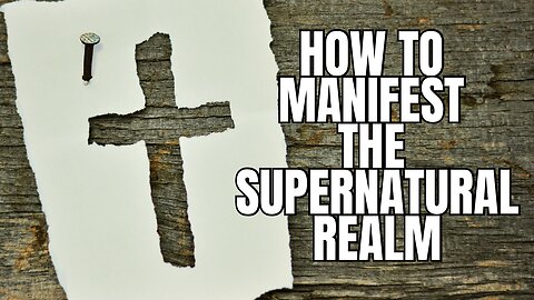 How to Manifest the Supernatural Realm