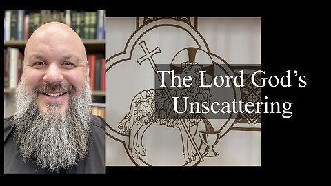 2023.05.21 – The Lord God’s Unscattering