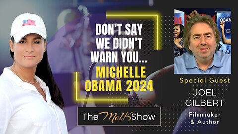 Mel K Show 07-18-23 Joel Gilbert Michelle Obama POTUS 2024?