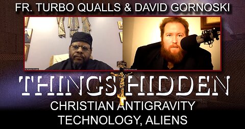 THINGS HIDDEN 171: Fr. Turbo on Christian Antigravity Technology, Aliens