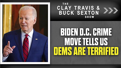 Biden D.C. Crime Move Tells Us Dems Are Terrified | The Clay Travis & Buck Sexton Show