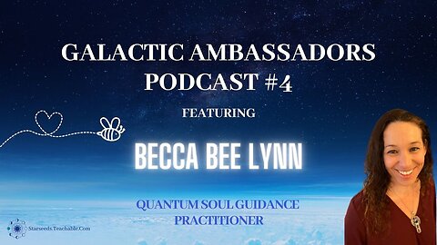 #4 Galactic Ambassadors Podcast w Becca Bee Lynn (QSG Practitioner)