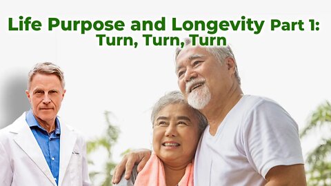 Life Purpose & Longevity Part 1: Turn, Turn, Turn